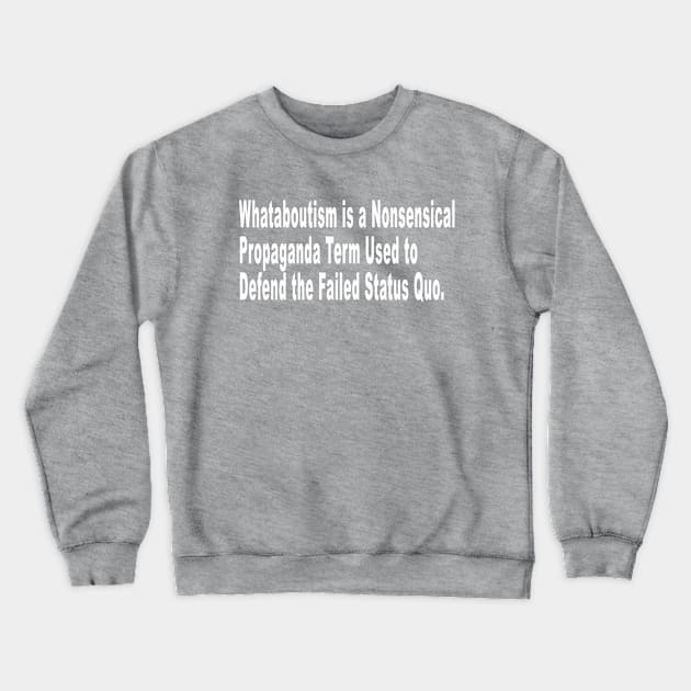 Whataboutism Crewneck Sweatshirt by TheManyFaced